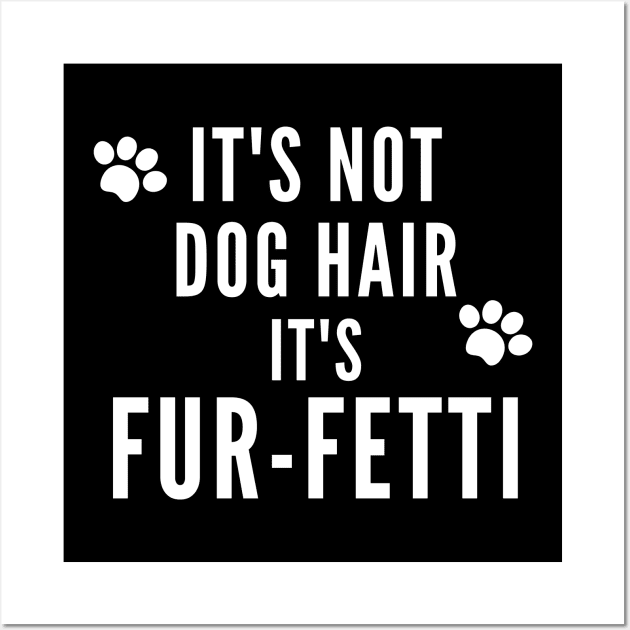 Its Not Dog Hair Its Fur Fetti Wall Art by Hello Sunshine